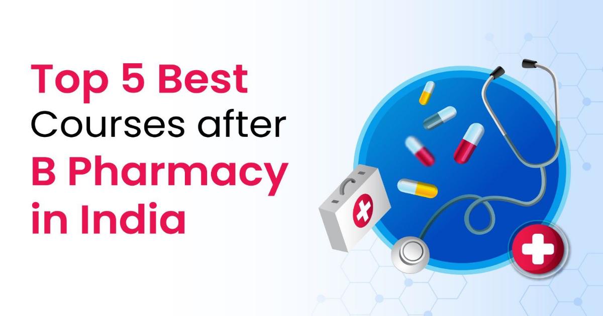 Top 5 Best Courses after B Pharmacy in India 2024