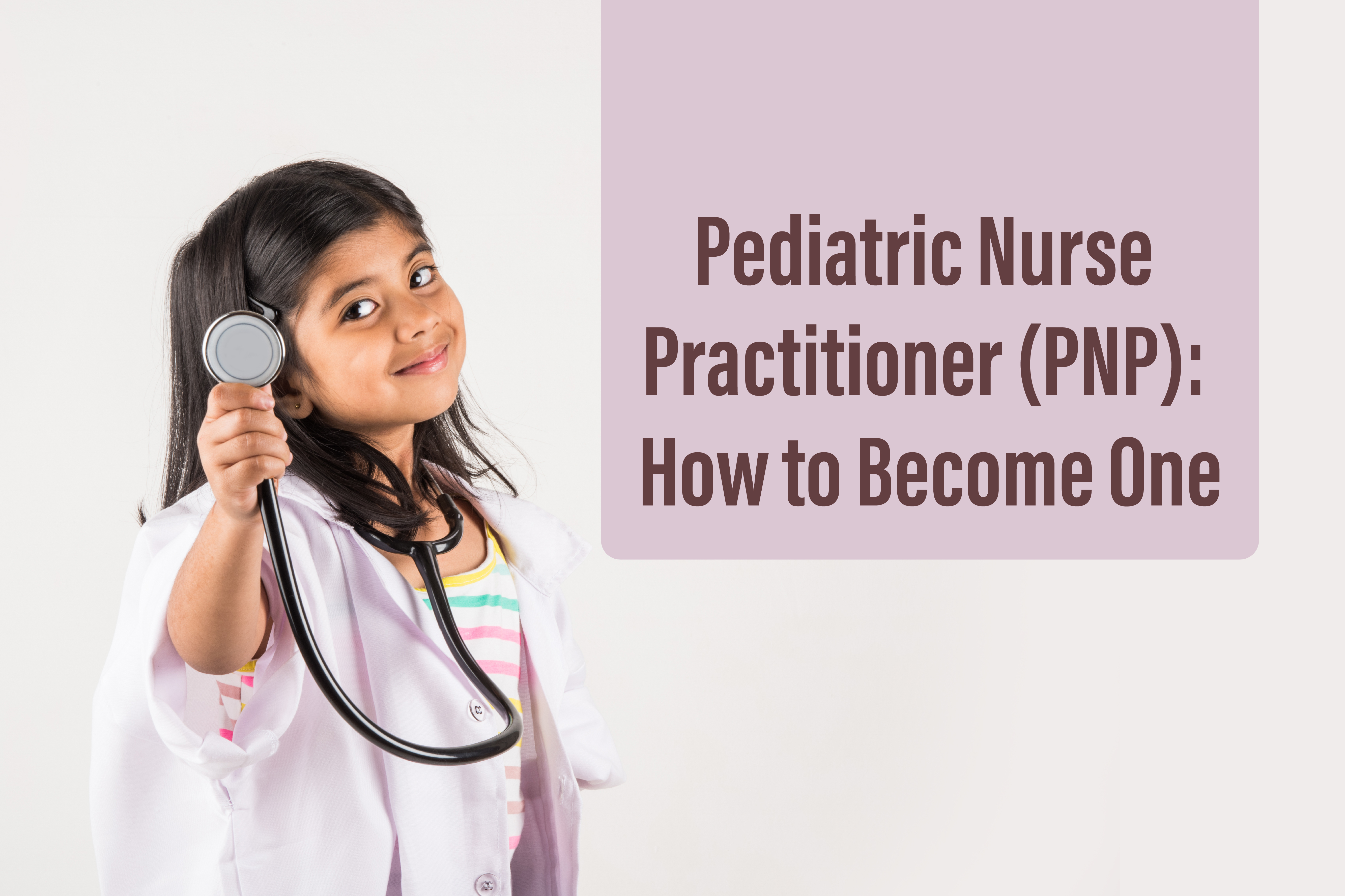 Pediatric Nurse Practitioner (PNP): How to Become One