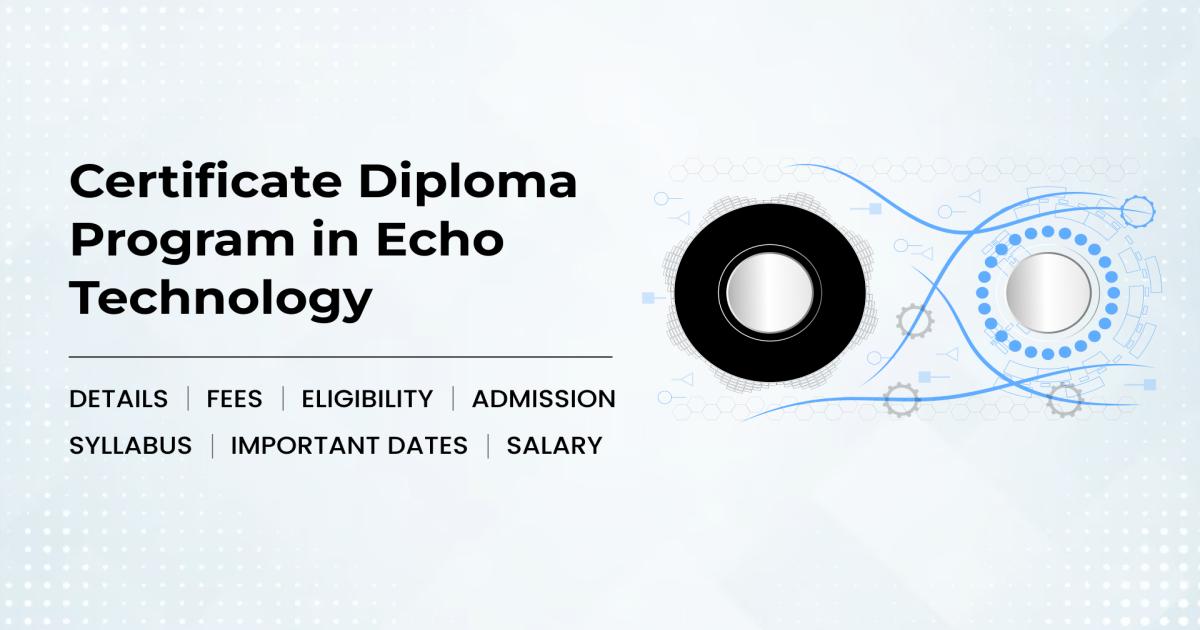 Certificate Diploma Program in Echo Technology Detail, Exams, Admission ...
