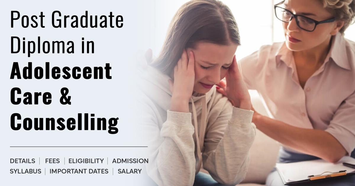 Post Graduate Diploma in Adolescent Care & Counselling Detail, Exams ...