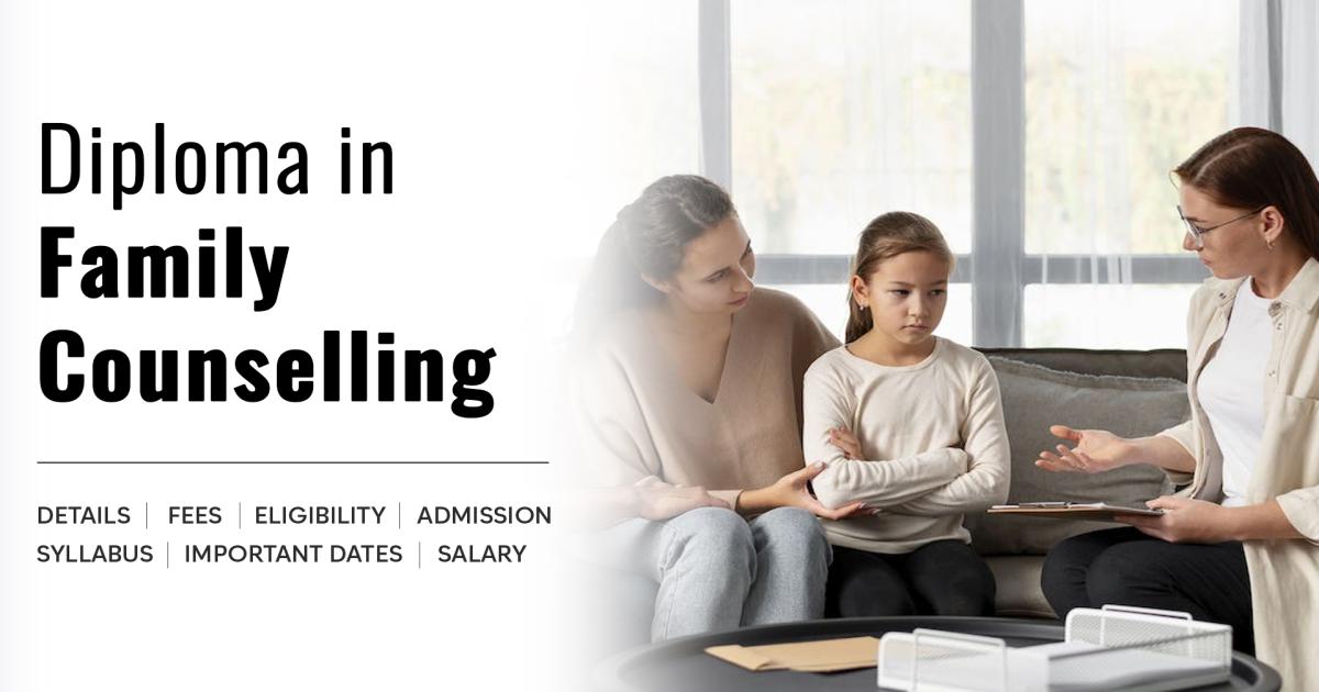 Diploma in Family Counselling Detail, Exams, Admission, Syllabus, Fees ...