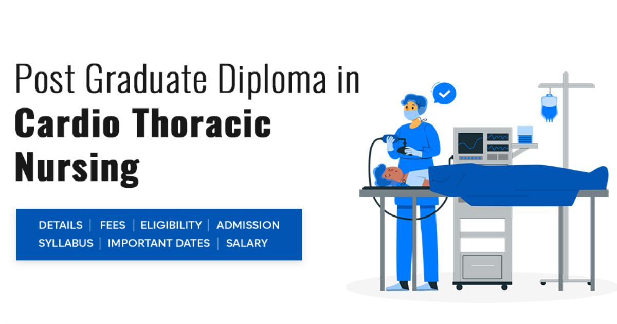 Post Graduate Diploma in Cardio Thoracic Nursing Detail, Exams ...