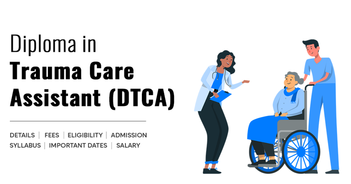 Diploma in Trauma Care Assistant (DTCA) Detail, Exams, Admission ...