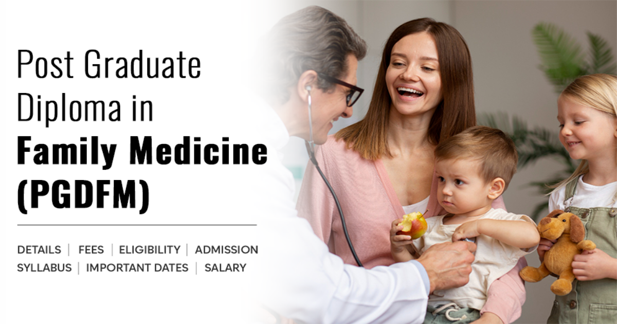 Post Graduate Diploma in Family Medicine (PGDFM) Detail, Exams ...
