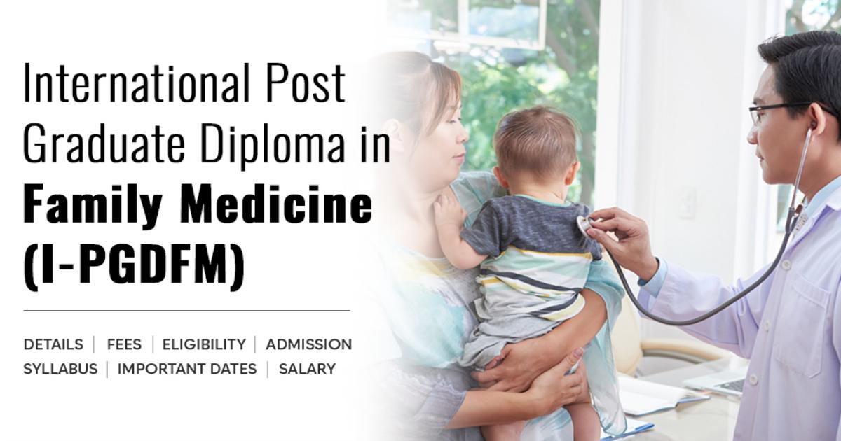 International Post Graduate Diploma in Family Medicine (I-PGDFM) Detail ...