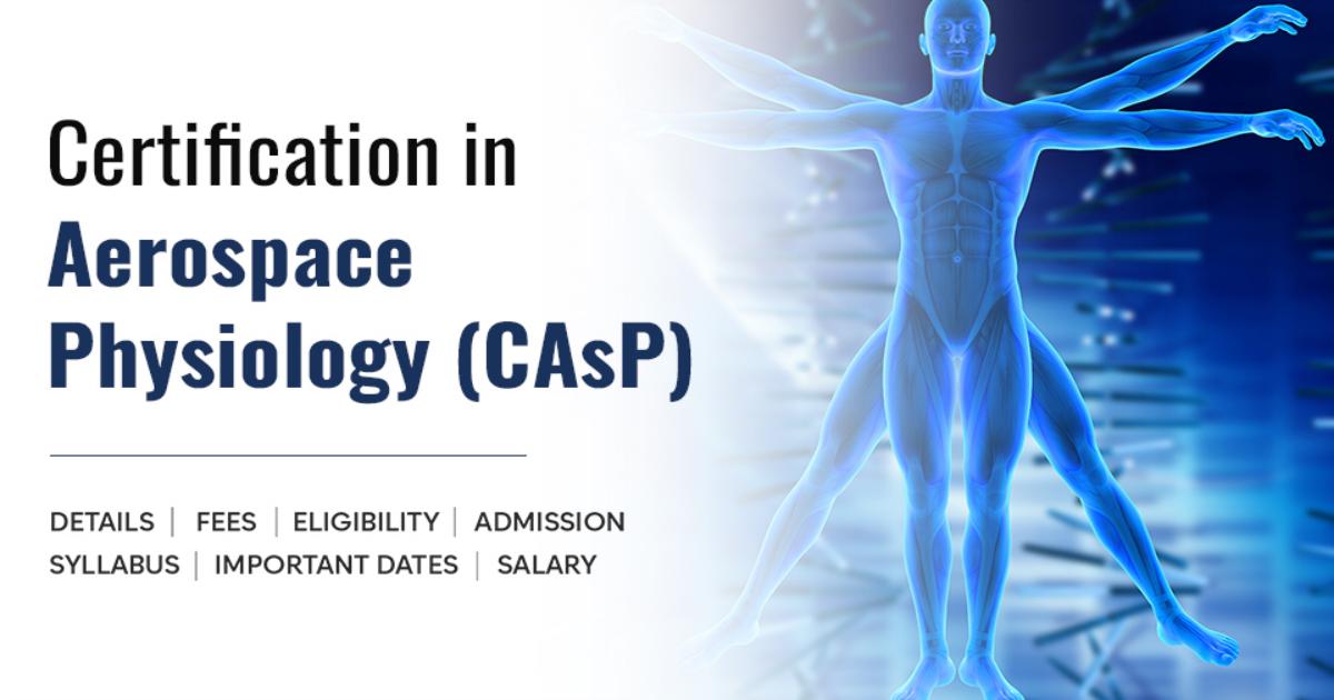 Certification in Aerospace Physiology (CAsP) Detail, Exams, Admission, Syllabus, Fees, Available ...