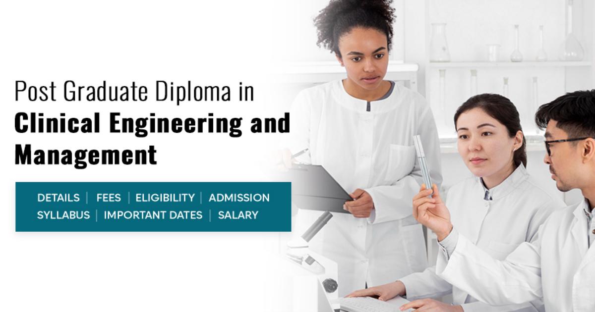 Post Graduate Diploma in Clinical Engineering and Management Detail ...