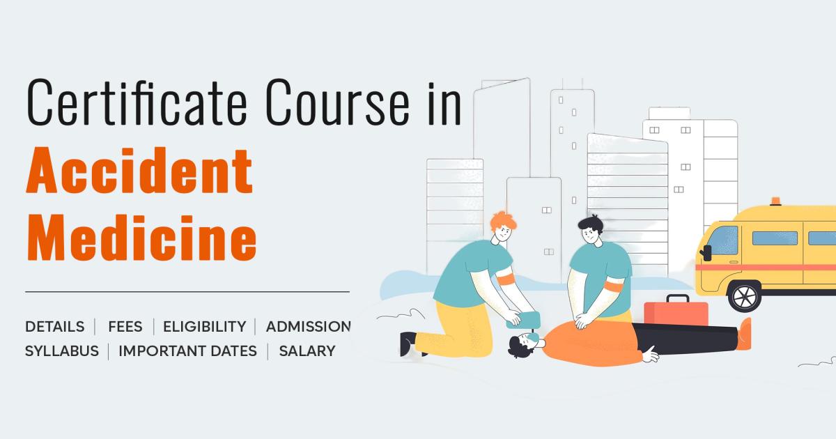 Certificate Course in Accident Medicine Detail, Exams, Admission ...