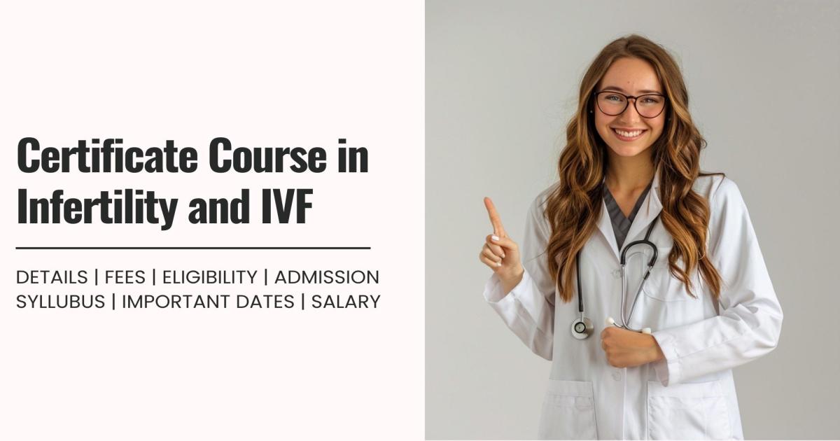Certificate Course in Infertility and IVF Detail, Exams, Admission ...