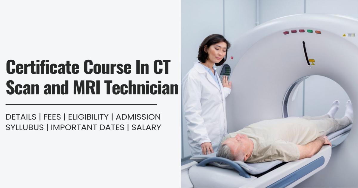 Certificate Course In CT Scan and MRI Technician Detail, Exams ...