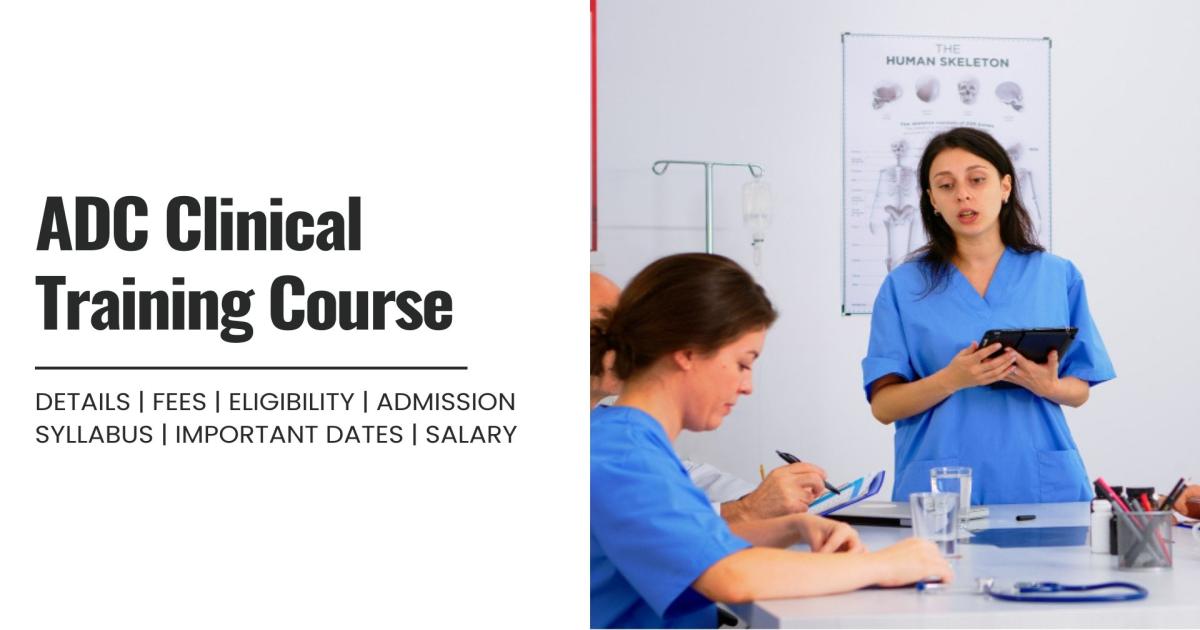 ADC Clinical Training Course Detail, Exams, Admission, Syllabus, Fees ...