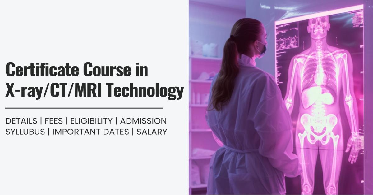 X Ray Course Certificate Course in X-ray/CT/MRI Technology Detail, Exams, Admission ...