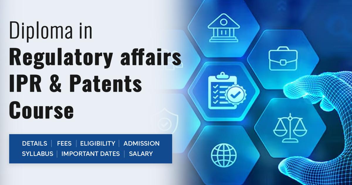 Regularity Course Diploma in Regulatory affairs IPR & Patents Course Detail, Exams ...