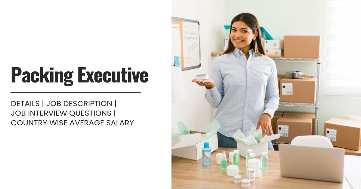 Packing Executive Definition,Roles,Job Details, Skills,Qualification ...
