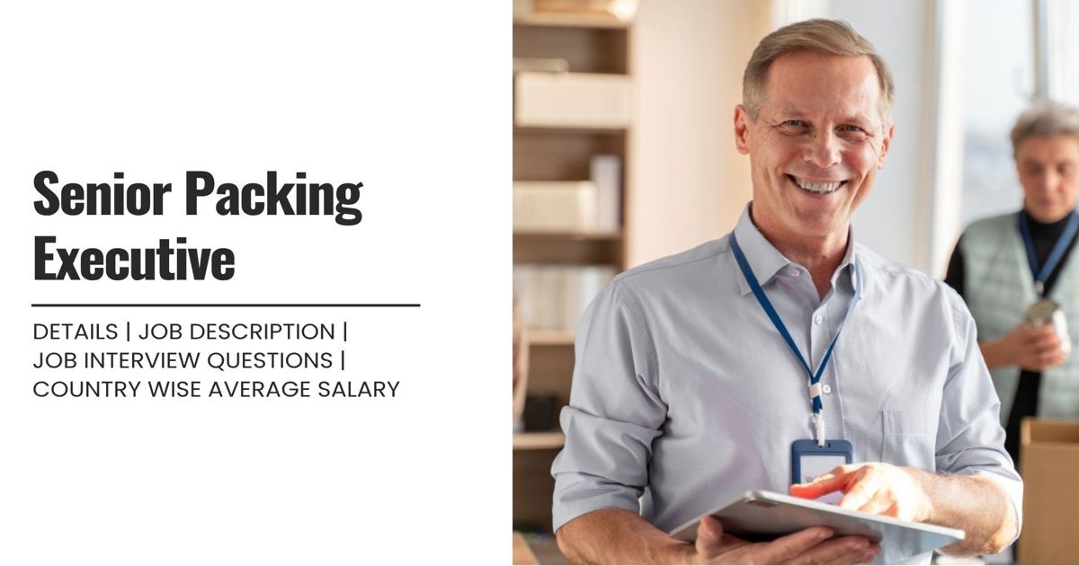 Senior Packing Executive Definition,Roles,Job Details, Skills ...